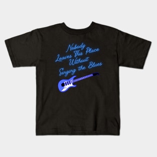 Nobody Leaves This Place Without Singing the Blues Kids T-Shirt